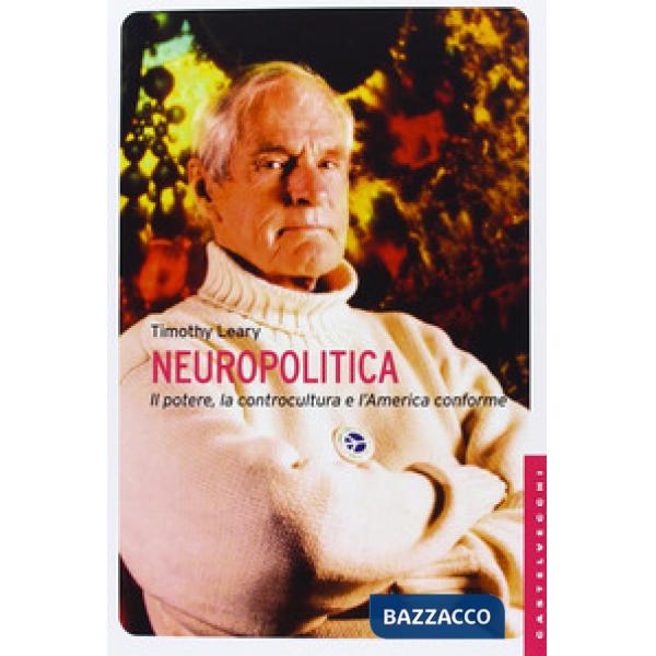 Neuropolitica. Il potere, la controcultura e l'America conforme