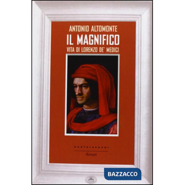 Magnifico. Vita di Lorenzo de' Medici (Il)