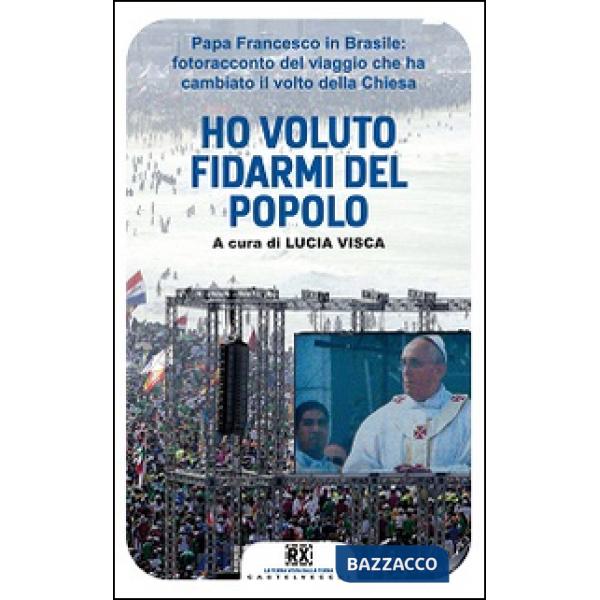 Ho voluto fidarmi del popolo. Papa Francesco in Brasile: fotoracconto del viaggi