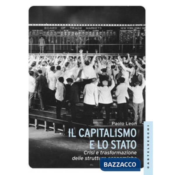 Capitalismo e lo stato. Crisi e trasformazione delle strutture economiche (Il)