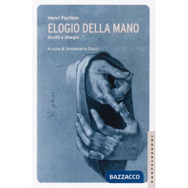 Elogio della mano. Scritti e disegni. Ediz. illustrata