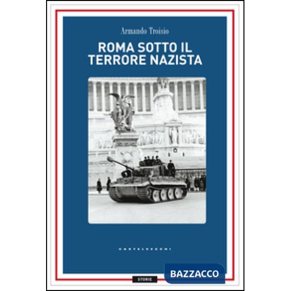 Roma sotto il terrore nazi-fascista. 8 settembre-4 giugno 1944