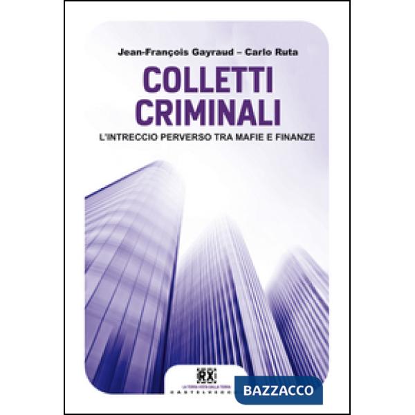 Colletti criminali. L'intreccio perverso tra mafie e finanze