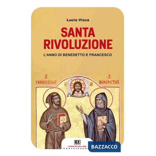 Santa rivoluzione. L'anno di Benedetto e Francesco