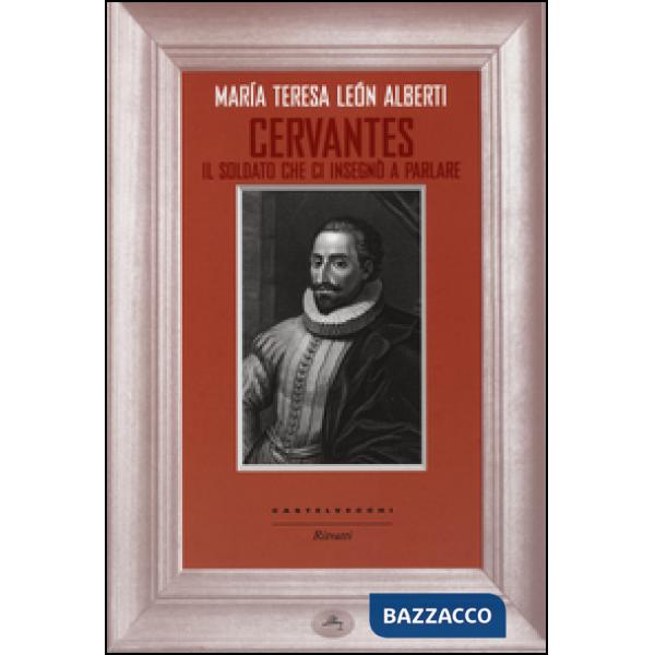 Cervantes. Il soldato che ci insegnò a parlare