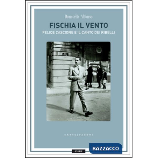 Fischia il vento. Felice Cascione e il canto dei ribelli
