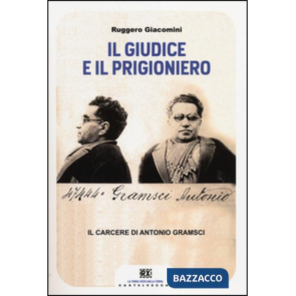 Giudice e il prigioniero. Il carcere di Antonio Gramsci (Il)