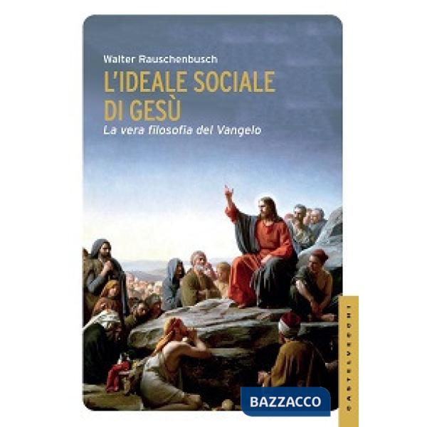 Ideale sociale di Gesù. La vera filosofia del Vangelo (L')