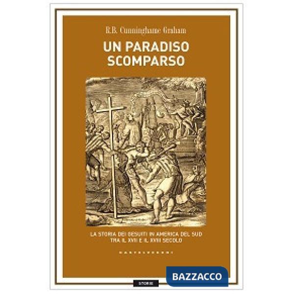 Paradiso scomparso. La storia dei Gesuiti in America del Sud tra il XVII e il XV