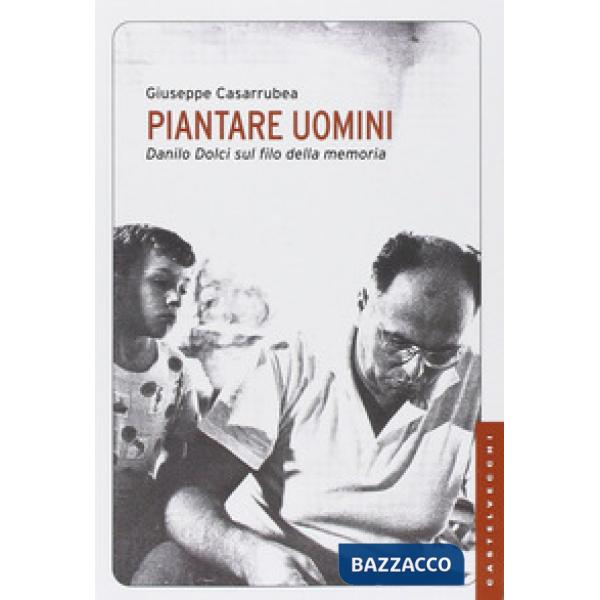 Piantare uomini. Danilo Dolci sul filo della memoria
