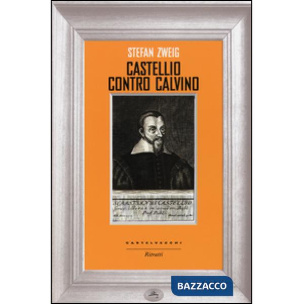 Castellio contro Calvino. Una coscienza contro la forza