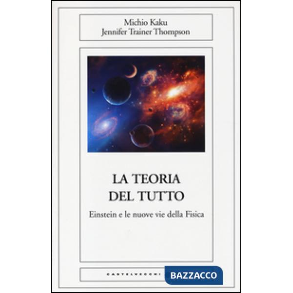 Teoria del tutto. Einstein e le nuove vie della fisica (La)