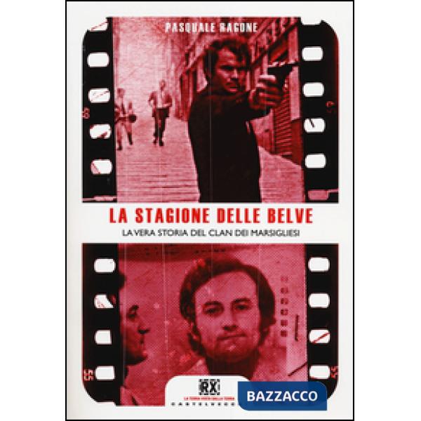 Stagione delle belve. La vera storia del clan dei marsigliesi (La)