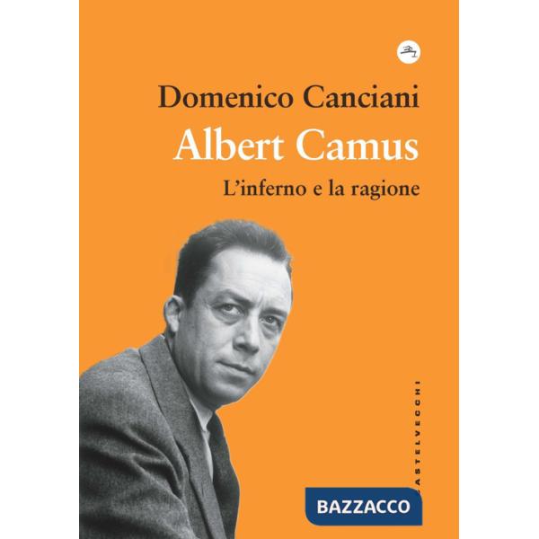 Albert Camus. L'inferno e la ragione