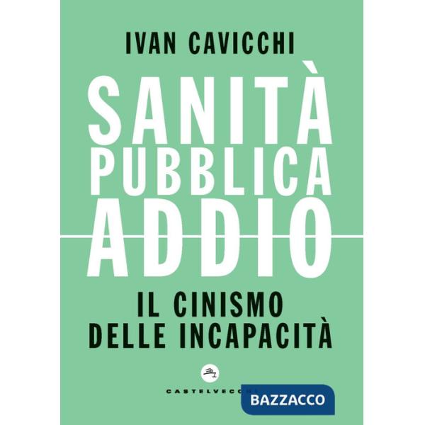 Sanità pubblica addio. Il cinismo delle incapacità
