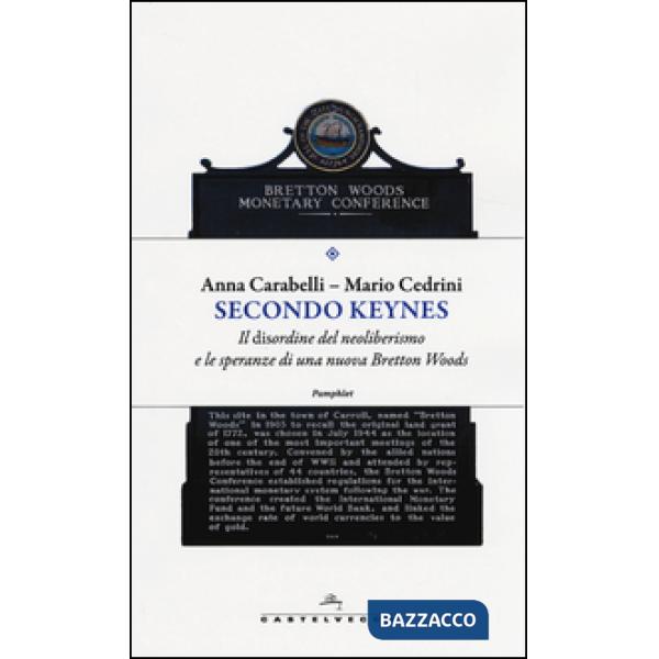 Secondo Keynes. Il disordine del neoliberismo e le speranze di una nuova Bretton