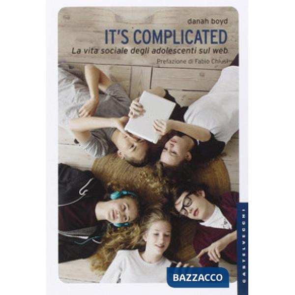 It's complicated. La vita sociale degli adolescenti sul web