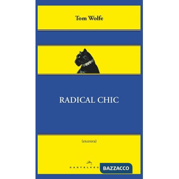 Radical chic. Il fascino irresistibile dei rivoluzionari da salotto