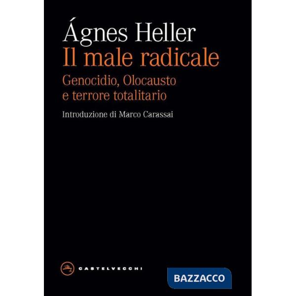 Male radicale. Genocidio, Olocausto e terrore totalitario (Il)