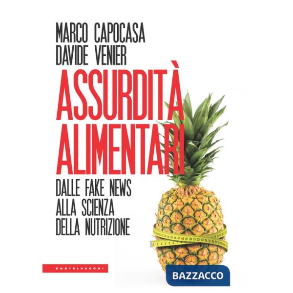 Assurdità alimentari. Dalle fake news alla scienza della nutrizione