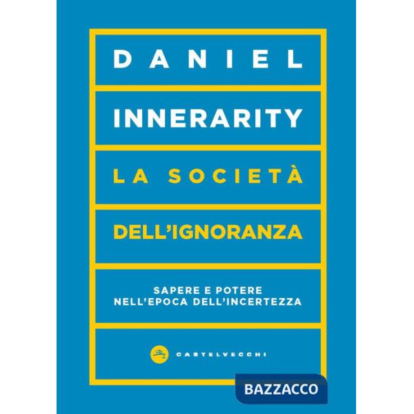 Società dell'ignoranza. Sapere e potere nell'epoca dell'incertezza (La)