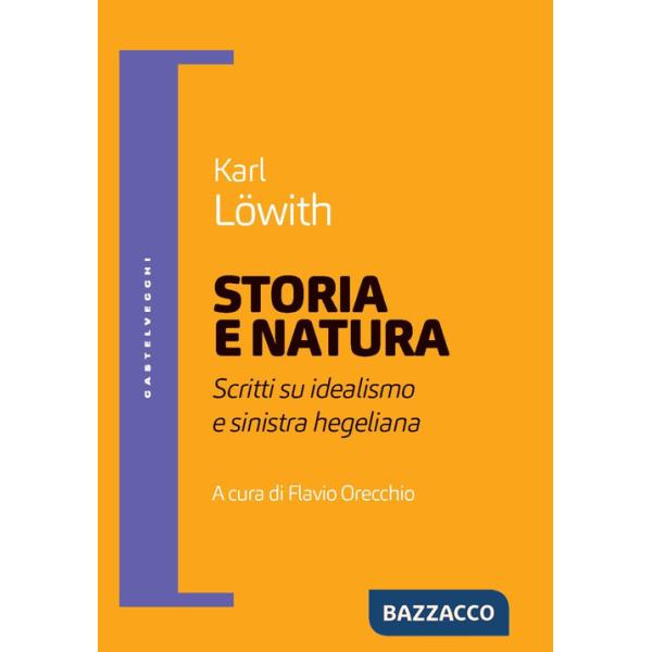 Storia e natura. Scritti su idealismo e sinistra hegeliana