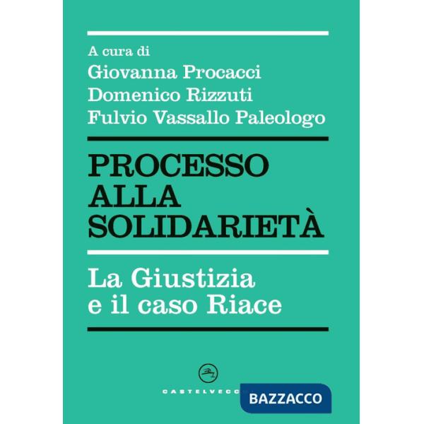 Giustizia e il caso Riace. Ricostruzione di un processo politico (La)