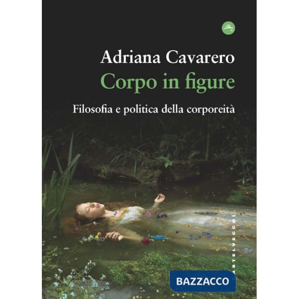 Corpo in figure. Filosofia e politica della corporeità
