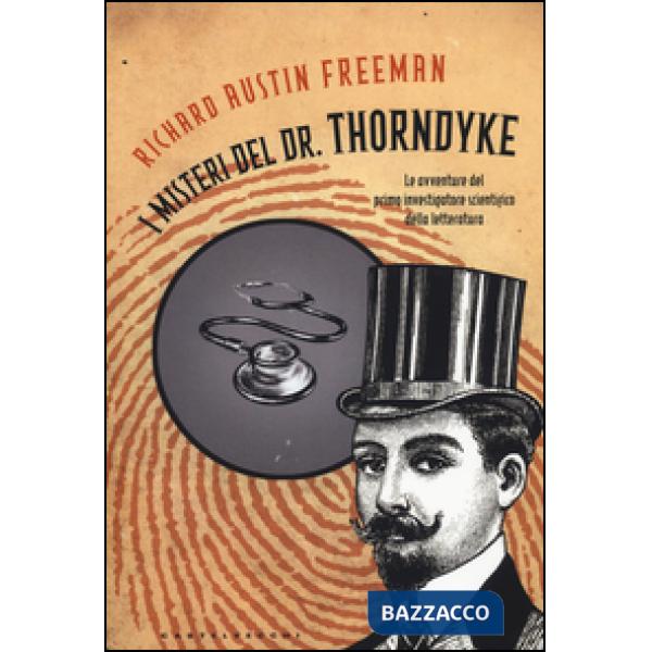 Misteri del Dr. Thorndyke. Le avventure del primo investigatore scientifico dell