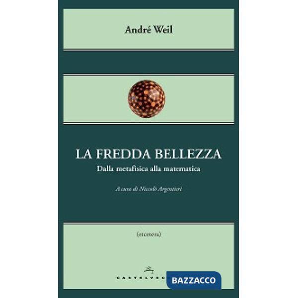 Fredda bellezza. Dalla metafisica alla matematica (La)