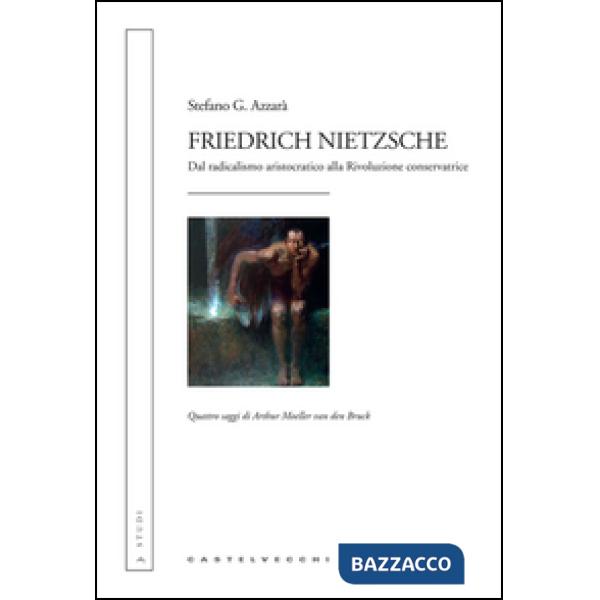 Friedrich Nietzsche. Dal radicalismo aristocratico alla rivoluzione conservatric
