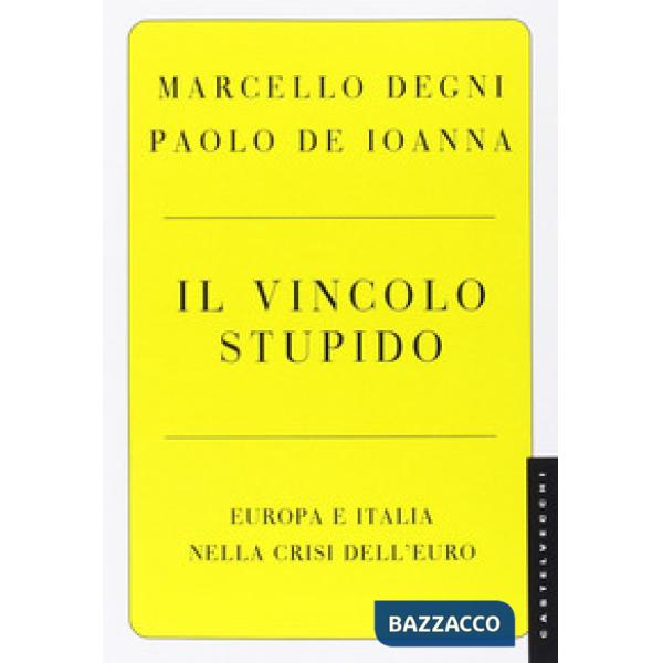 Vincolo stupido. Europa e Italia nella crisi dell'euro (Il)