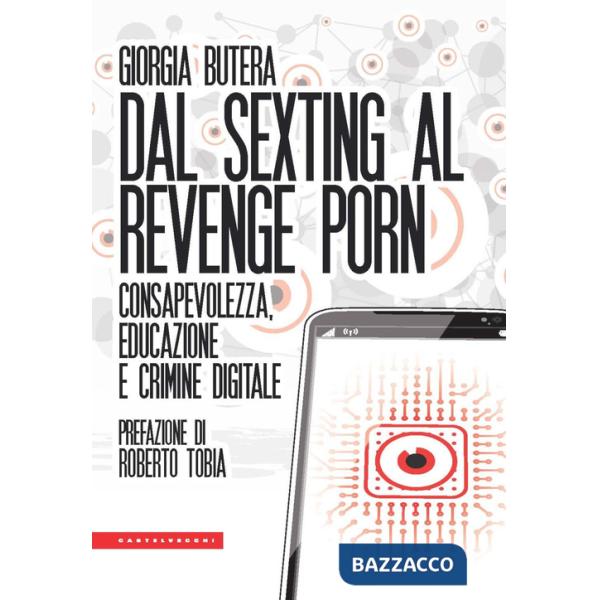 Dal sexting al revenge porn. Consapevolezza, educazione e crimine digitale