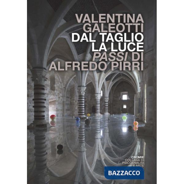 Dal taglio, la luce. Passi di Alfredo Pirri