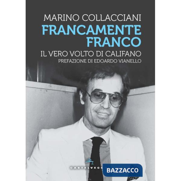 Francamente Franco. Il vero volto di Califano
