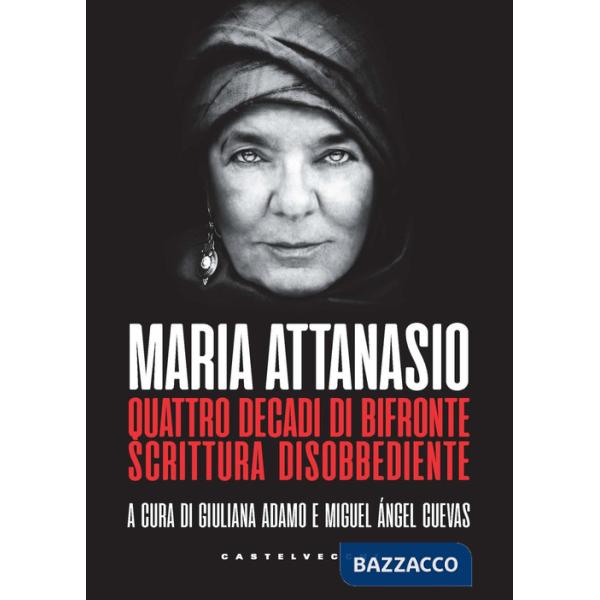 Maria Attanasio. Quattro decadi di bifronte scrittura disobbediente