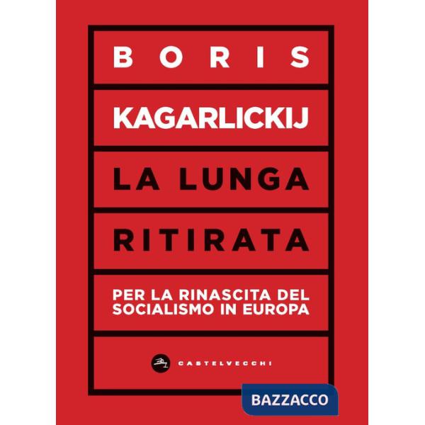 Lunga ritirata. Per la rinascita del socialismo in Europa (La)