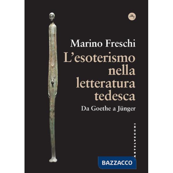 Esoterismo nella letteratura tedesca. Da Goethe a Jünger (L')