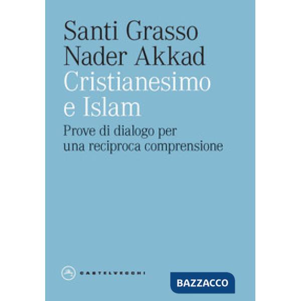 Cristianesimo e Islam. Prove di dialogo per una reciproca comprensione