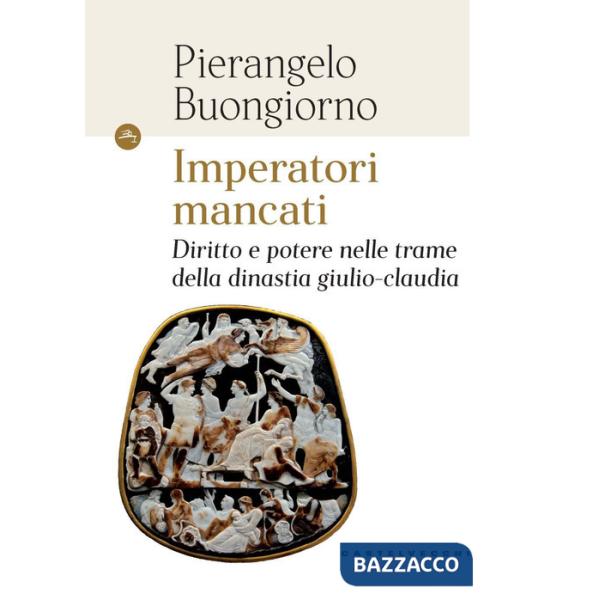 Imperatori mancati. Diritto e potere nelle trame della dinastia giulio-claudia