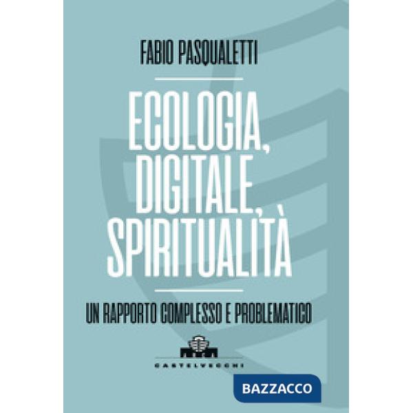 Ecologia, digitale, spiritualità. Un rapporto complesso e problematico