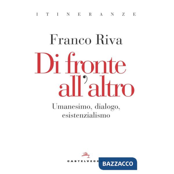 Di fronte all'altro. Umanesimo, dialogo, esistenzialismo