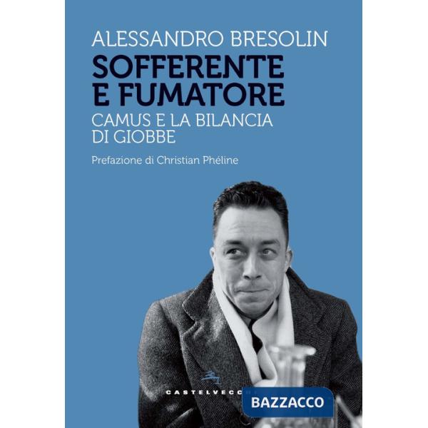 Sofferente e fumatore. Camus e la bilancia di Giobbe