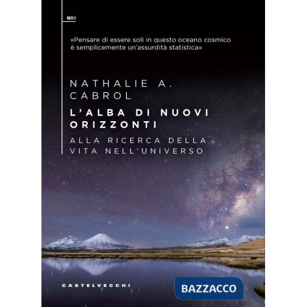 Alba di nuovi orizzonti. Alla ricerca della vita nell'universo (L')