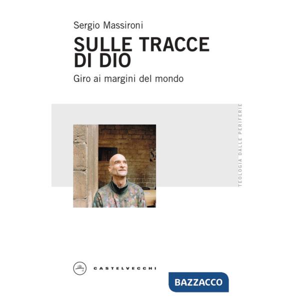 Sulle tracce di Dio. Giro ai margini del mondo