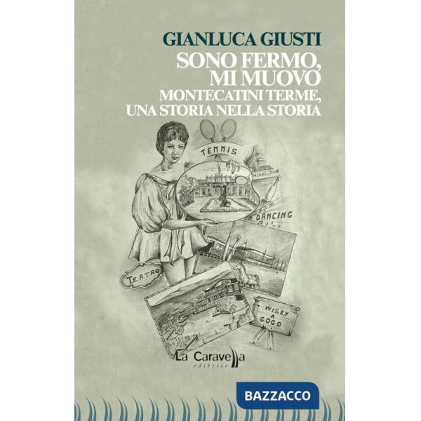 Sono fermo, mi muovo. Montecatini Terme, una storia nella storia
