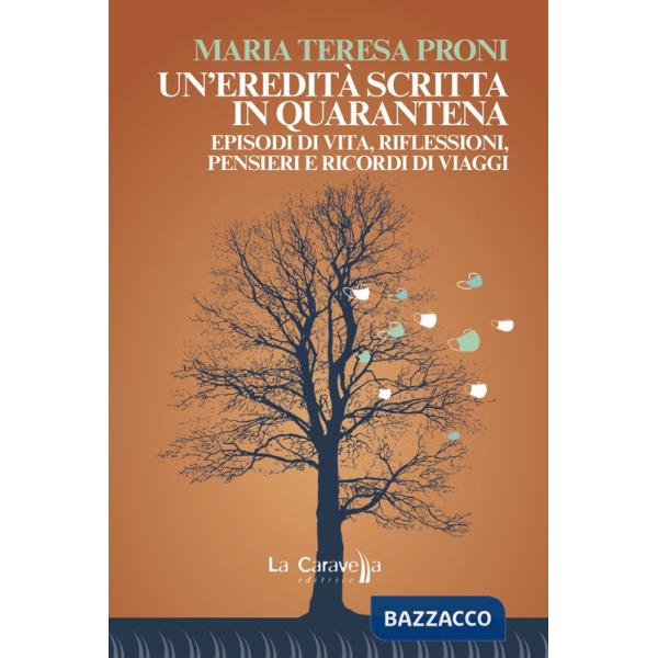 Eredità scritta in quarantena. Episodi di vita, riflessioni, pensieri e ricordi di viaggi (Un')
