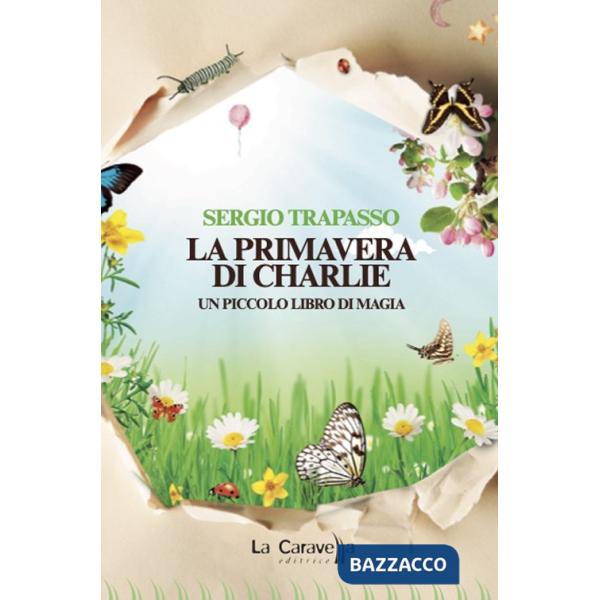 Primavera di Charlie. Un piccolo libro di magia (La)