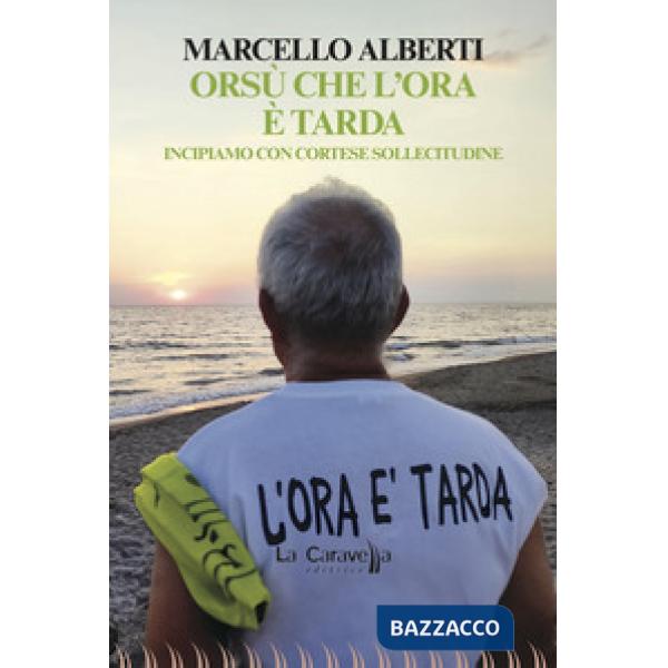 Orsù che l'ora è tarda. Incipiamo con cortese sollecitudine