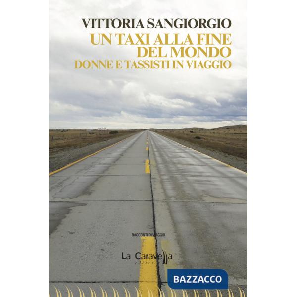 Taxi alla fine del mondo. Donne e tassisti in viaggio (Un)